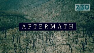 7.30 Special: Bushfire Aftermath